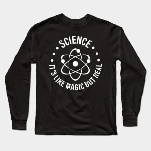 SCIENCE: It's Like Magic, But Real Long Sleeve T-Shirt